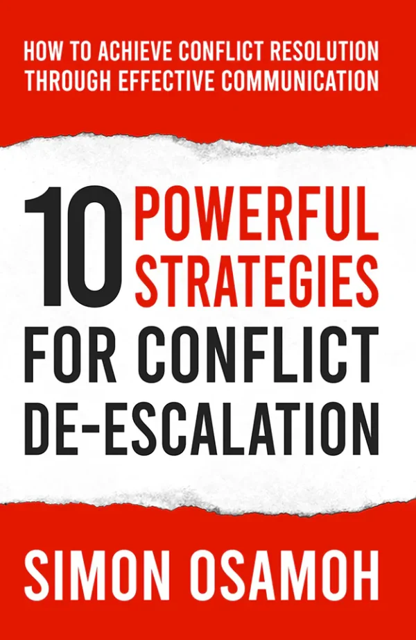 10 Powerful Strategies For Conflict De-Escalation: How To Achieve Conflict Resolution Through Effective Communication
