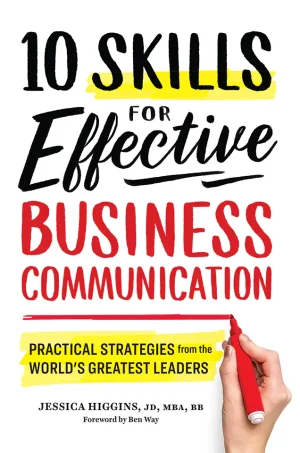 10 Skills for Effective Business Communication: Practical Strategies from the World's Greatest Leaders
