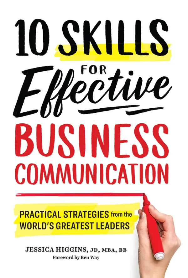 10 Skills for Effective Business Communication: Practical Strategies from the World's Greatest Leaders