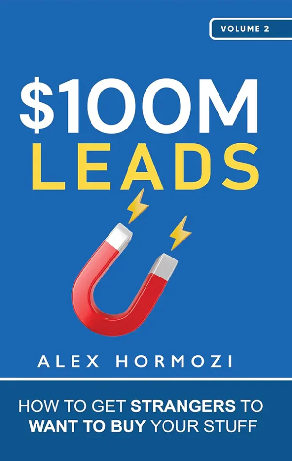 $100M Leads: How to Get Strangers To Want To Buy Your Stuff ($100M Series Book 2)