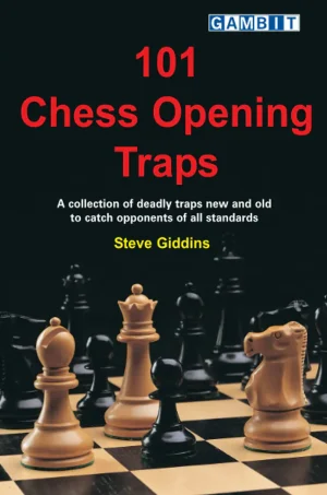 101 Chess Opening Traps: A collection of deadly traps new and old to catch opponents of all standards (B5)