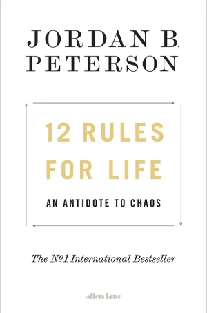 12 Rules for Life - An Antidote to Chaos