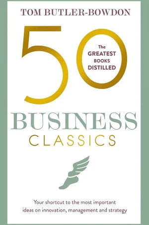 50 Business Classics: Your shortcut to the most important ideas on innovation, management, and strategy (50 Classic Series)