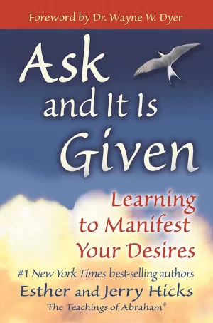 Ask and It Is Given - Learning to Manifest Your Desires