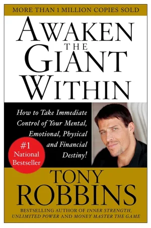 Awaken the Giant Within - How to Take Immediate Control of Your Mental, Emotional, Physical and Financial Destiny