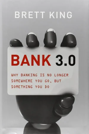 Bank 3.0 - Why Banking is No Longer Somewhere You Go, But Something You Do