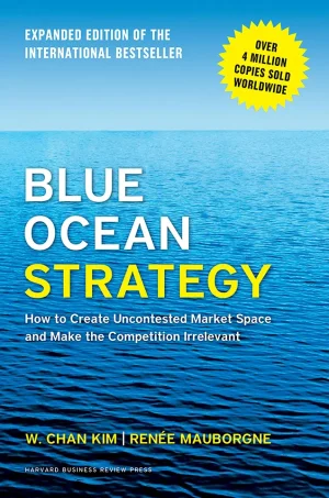 Blue Ocean Strategy, Expanded Edition - How to Create Uncontested Market Space and Make the Competition Irrelevant (B5)