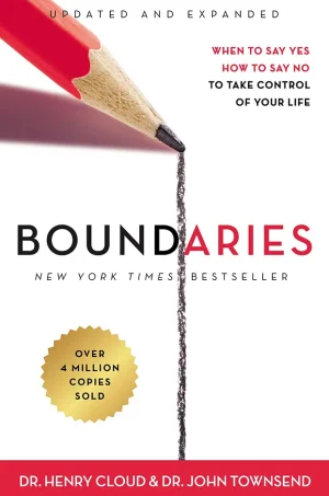 Boundaries - When to Say Yes, How to Say No to Take Control of Your Life
