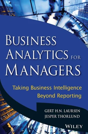 Business Analytics for Managers - Taking Business Intelligence Beyond Reporting (B5)