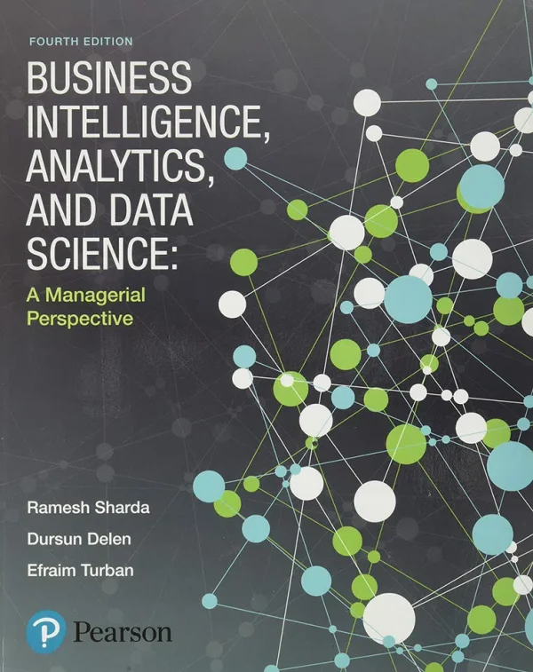 Business Intelligence, Analytics, and Data Science - A Managerial Perspective (B5)
