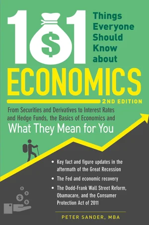 101 Things Everyone Should Know About Economics: From Securities and Derivatives to Interest Rates and Hedge Funds, the Basics of Economics and What They Mean for You
