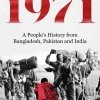 1971: A People’s History From Bangladesh, Pakistan and India