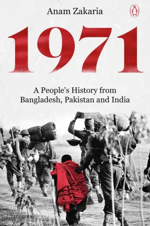 1971: A People’s History From Bangladesh, Pakistan and India
