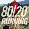 80/20 Running: Run Stronger and Race Faster