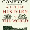 A Little History of the World (Little History)