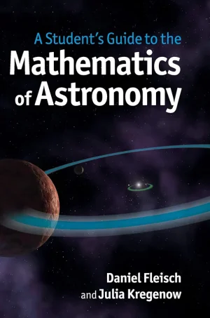 A Student's Guide to the Mathematics of Astronomy (B5)