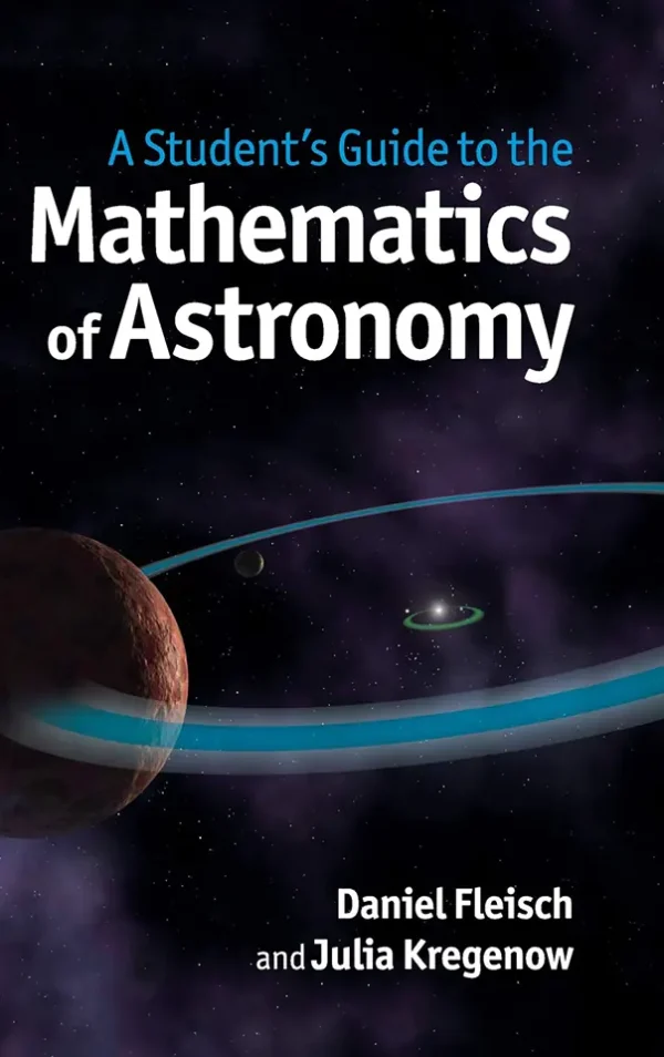 A Student's Guide to the Mathematics of Astronomy (B5)