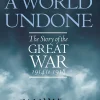 A World Undone: The Story of the Great War, 1914 to 1918