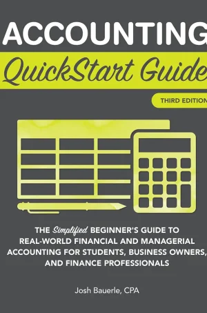Accounting QuickStart Guide: The Simplified Beginner's Guide to Financial & Managerial Accounting For Students, Business Owners and Finance Professionals (B5)