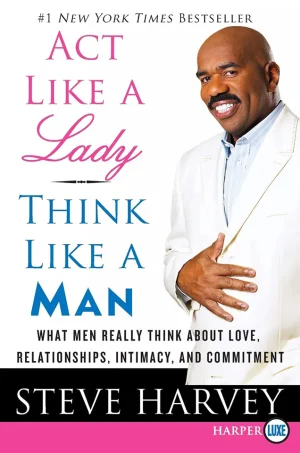 Act like a lady, think like a man: what men really think about love, relationships, intimacy, and commitment