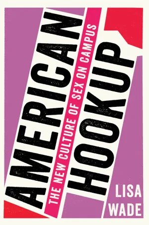 American Hookup: The New Culture of Sex on Campus (1st Edition)