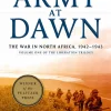 An Army at Dawn: The War in North Africa (1942-1943): The Liberation Trilogy, Volume 1