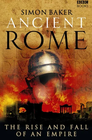 Ancient Rome: The Rise and Fall of an Empire