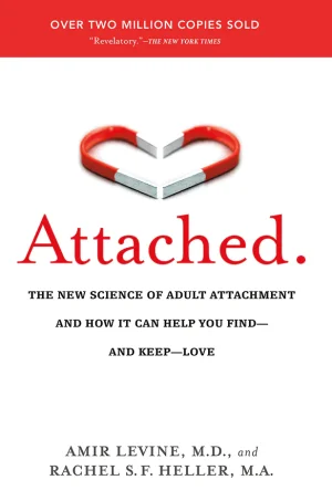 Attached: The New Science of Adult Attachment and How It Can Help YouFind - and Keep - Love