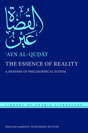 Ayn al-Quḍāt - The Essence of Reality A Defense of Philosophical Sufism (B5)