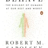 Behave: The Biology of Humans at Our Best and Worst