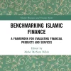 Benchmarking Islamic Finance: A Framework for Evaluating Financial Products and Services (Islamic Business and Finance Series) (1st Edition) (B5)