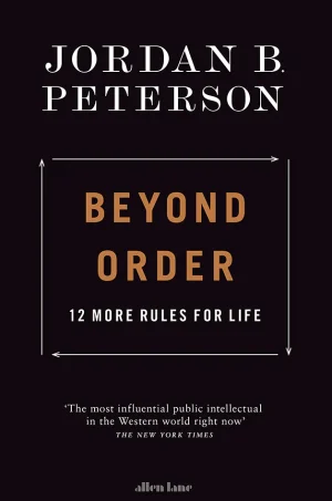 Beyond Order - 12 More Rules For Life