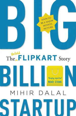 Big Billion Startup - The Untold Flipkart Story