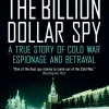Billion Dollar Spy : A True Story of Cold War Espionage and Betrayal
