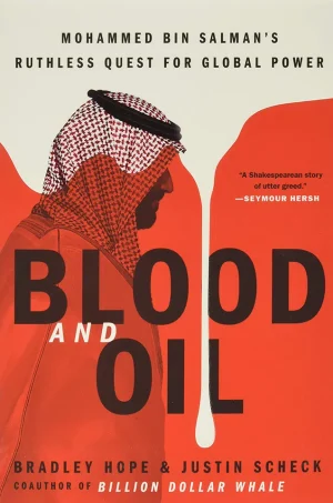 Blood and Oil Mohammed Bin Salman's Ruthless Quest for Global Power
