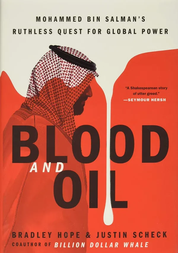 Blood and Oil Mohammed Bin Salman's Ruthless Quest for Global Power