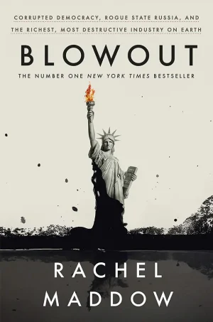 Blowout Corrupted Democracy, Rogue State Russia, and the Richest, Most Destructive Industry on Earth