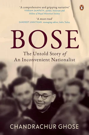 Bose: The Untold Story Of An Inconvenient Nationalist