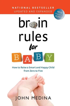Brain Rules for Baby: How to Raise a Smart and Happy Child from Zero to Five