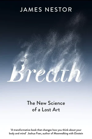 Breath: The New Science of A Lost Art