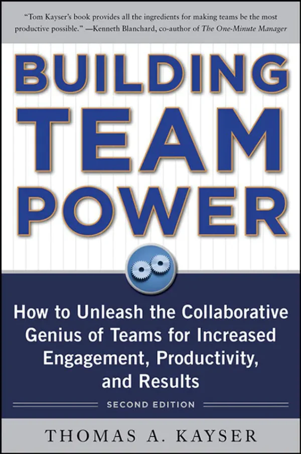 Building Team Power How to Unleash the Collaborative Genius of Teams for Increased Engagement, Productivity, and Results, 2nd Edition