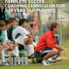 COMPLETE SOCCER COACHING CURRICULUM FOR 3-18 YEAR OLD PLAYERS (Color) (B5)