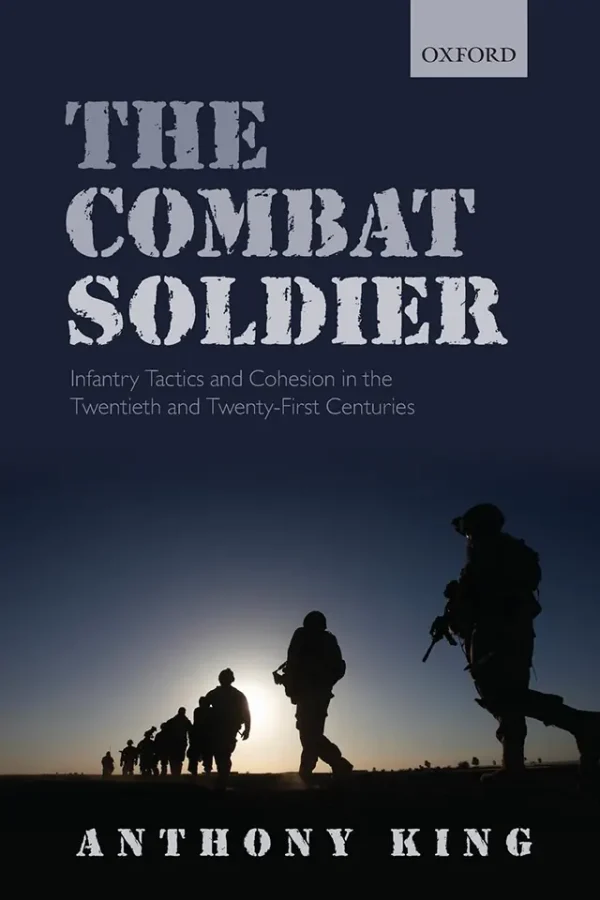Combat Soldier:Infantry Tactics & Cohesion In 20Th & 21St Centuries  (B5)