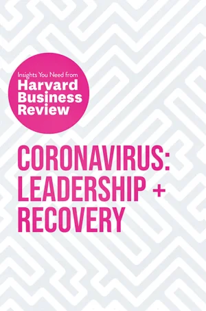 Coronavirus: Leadership and Recovery: The Insights You Need from Harvard Business Review (HBR Insights Series)