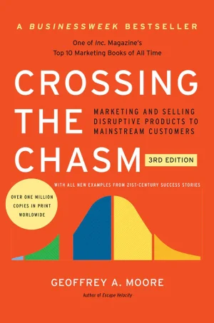 Crossing the Chasm: Marketing and Selling Technology Projects to Mainstream Customers