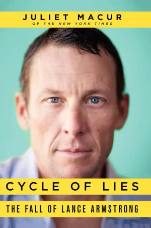 Cycle of Lies: The Fall of Lance Armstrong