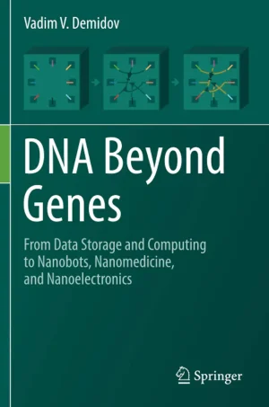 DNA Beyond Genes, From Data Storage and Computing to Nanobots, Nanomedicine, and Nanoelectronics (B5) (Color)