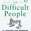 Dealing With Difficult People: 24 Lessons for Bring Out the Best In Everyone (Mighty Managers Series)