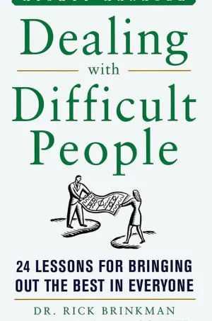 Dealing With Difficult People: 24 Lessons for Bring Out the Best In Everyone (Mighty Managers Series)