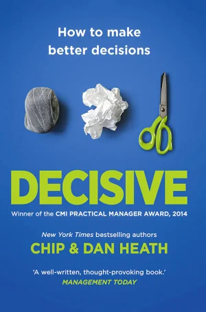 Decisive: How to Make Better Choices in Life and Work